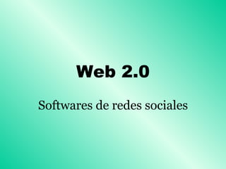 Web 2.0 Softwares de redes sociales 