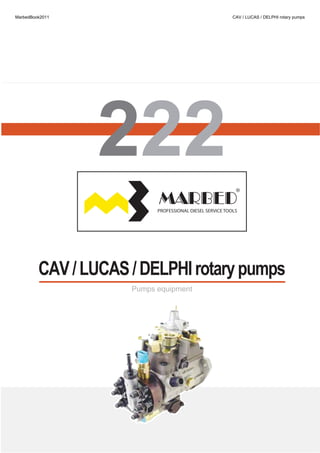 CAV/LUCAS/DELPHIrotarypumpsCAV/LUCAS/DELPHIrotarypumps
Pumps equipmentPumps equipment
MarbedBook2011 CAV / LUCAS / DELPHI rotary pumps
 