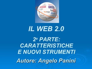 Autore: Angelo Panini IL WEB 2.0 2 a  PARTE: CARATTERISTICHE E NUOVI STRUMENTI 