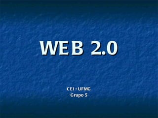 WEB 2.0 CEI - UFMG Grupo 5 