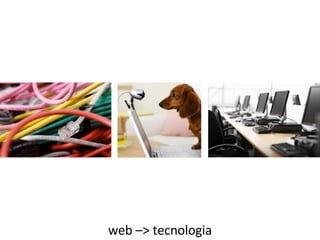 web –> tecnologia 