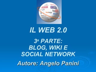 Autore: Angelo Panini IL WEB 2.0 3 a  PARTE: NUOVI STRUMENTI PER CREARE CONTENUTI 
