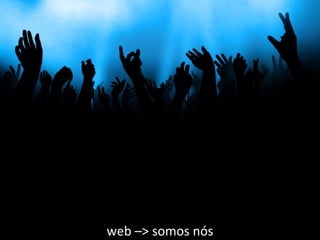 web –> somos nós 