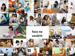 foco no usuário 
