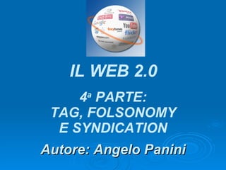 Autore: Angelo Panini IL WEB 2.0 4 a  PARTE: I BLOG 