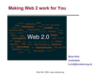 Making Web 2 work for You Brian Rich ruralnet|uk [email_address] 