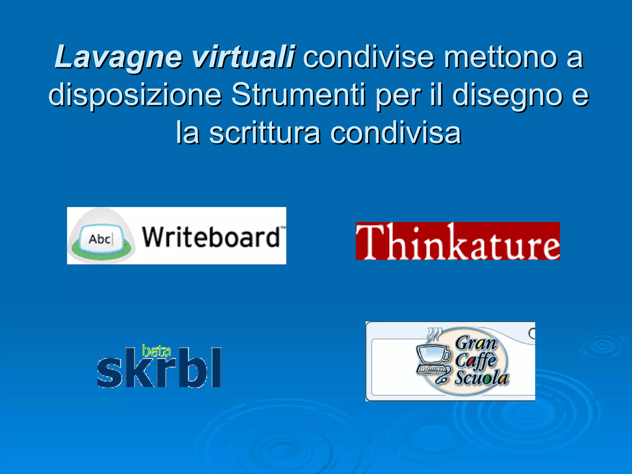 Lavagne virtuali  condivise mettono a disposizione Strumenti per il disegno e la scrittura condivisa 