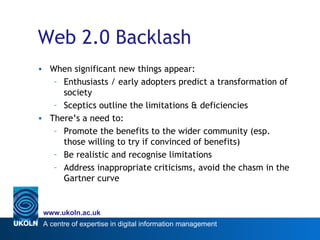 Web 2.0 Backlash <ul><li>When significant new things appear: </li></ul><ul><ul><li>Enthusiasts / early adopters predict a ...