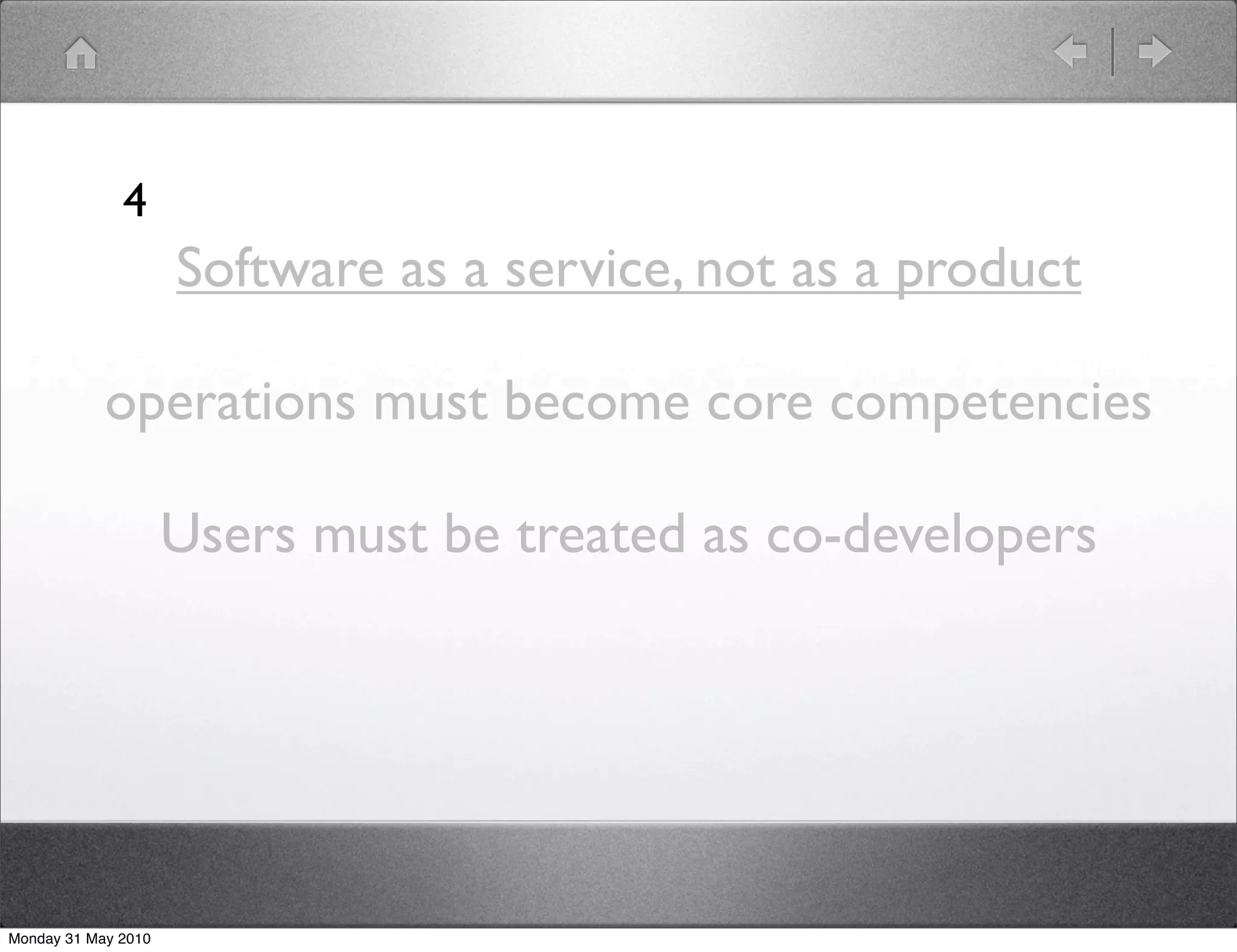 4
                     Software as a service, not as a product

            operations must become core competencies

                     Users must be treated as co-developers




Monday 31 May 2010
 