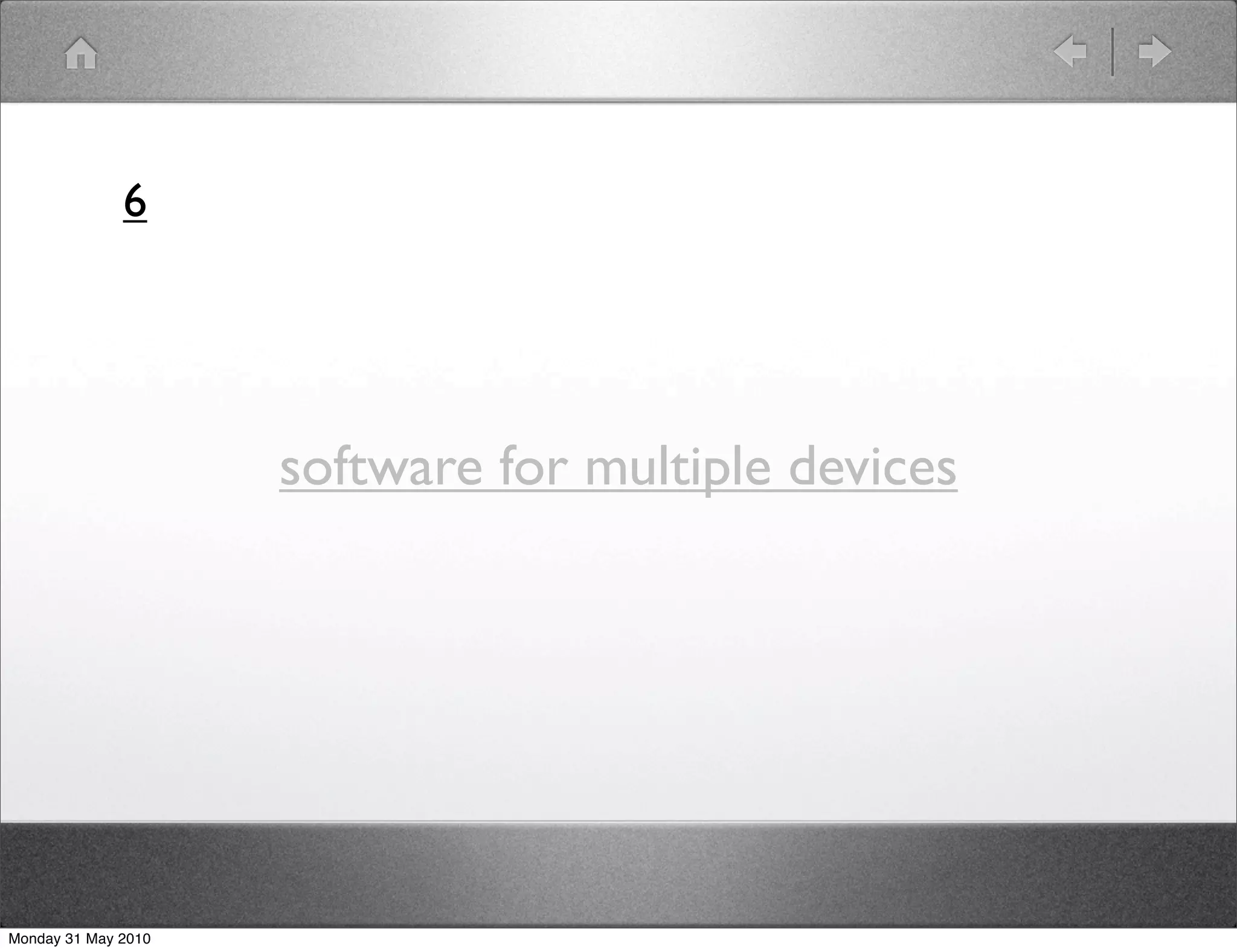 6




                     software for multiple devices




Monday 31 May 2010
 