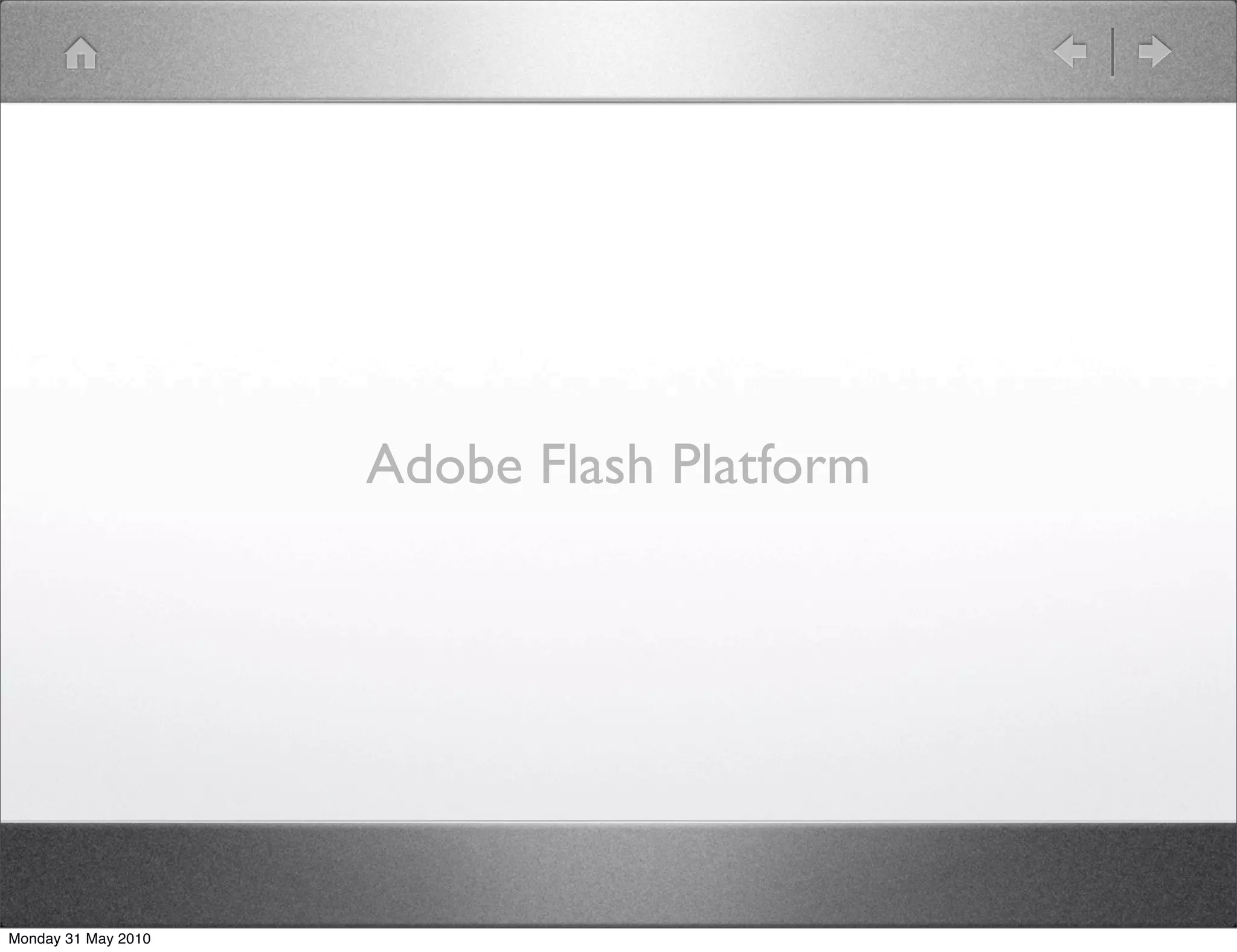 Adobe Flash Platform




Monday 31 May 2010
 