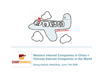 Western Internet Companies in China <
Chinese Internet Companies in the World
Georg Godula, Web2Asia, June 11th 2009
 