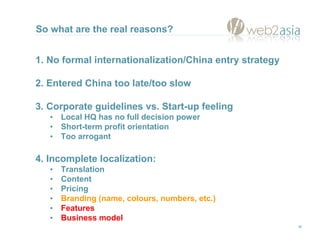 So what are the real reasons?


1. No formal internationalization/China entry strategy

2. Entered China too late/too slow...