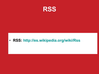RSS RSS:  http ://es. wikipedia . org/wiki/Rss 