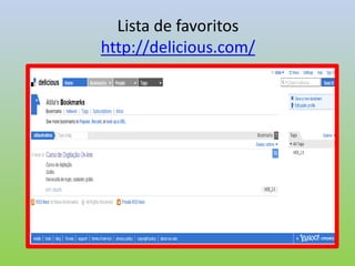 Lista de favoritos
http://delicious.com/
 
