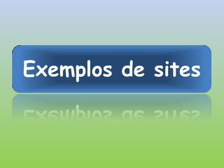 Exemplos de sites
 