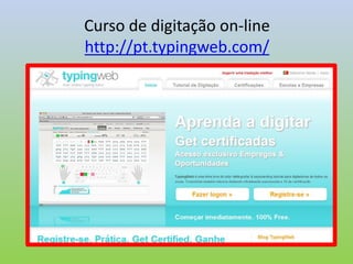 Curso de digitação on-line
http://pt.typingweb.com/
 