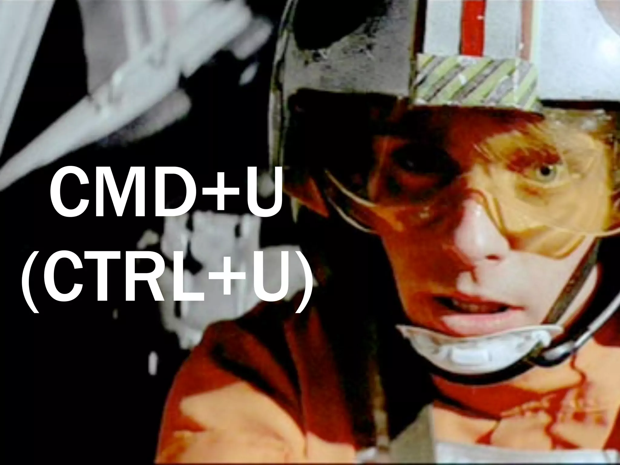 CMD+U
(CTRL+U)
 