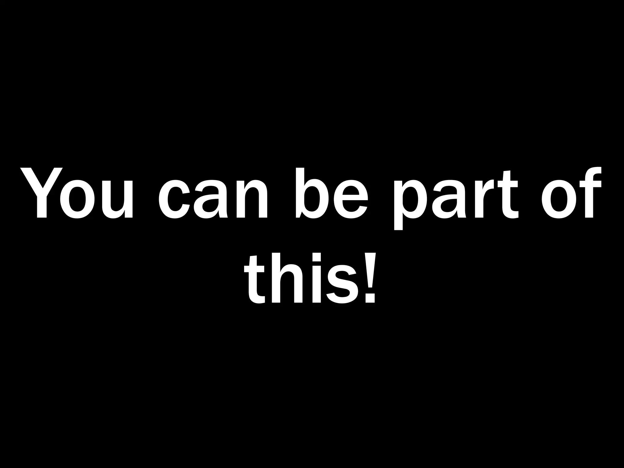 You can be part of
      this!
 