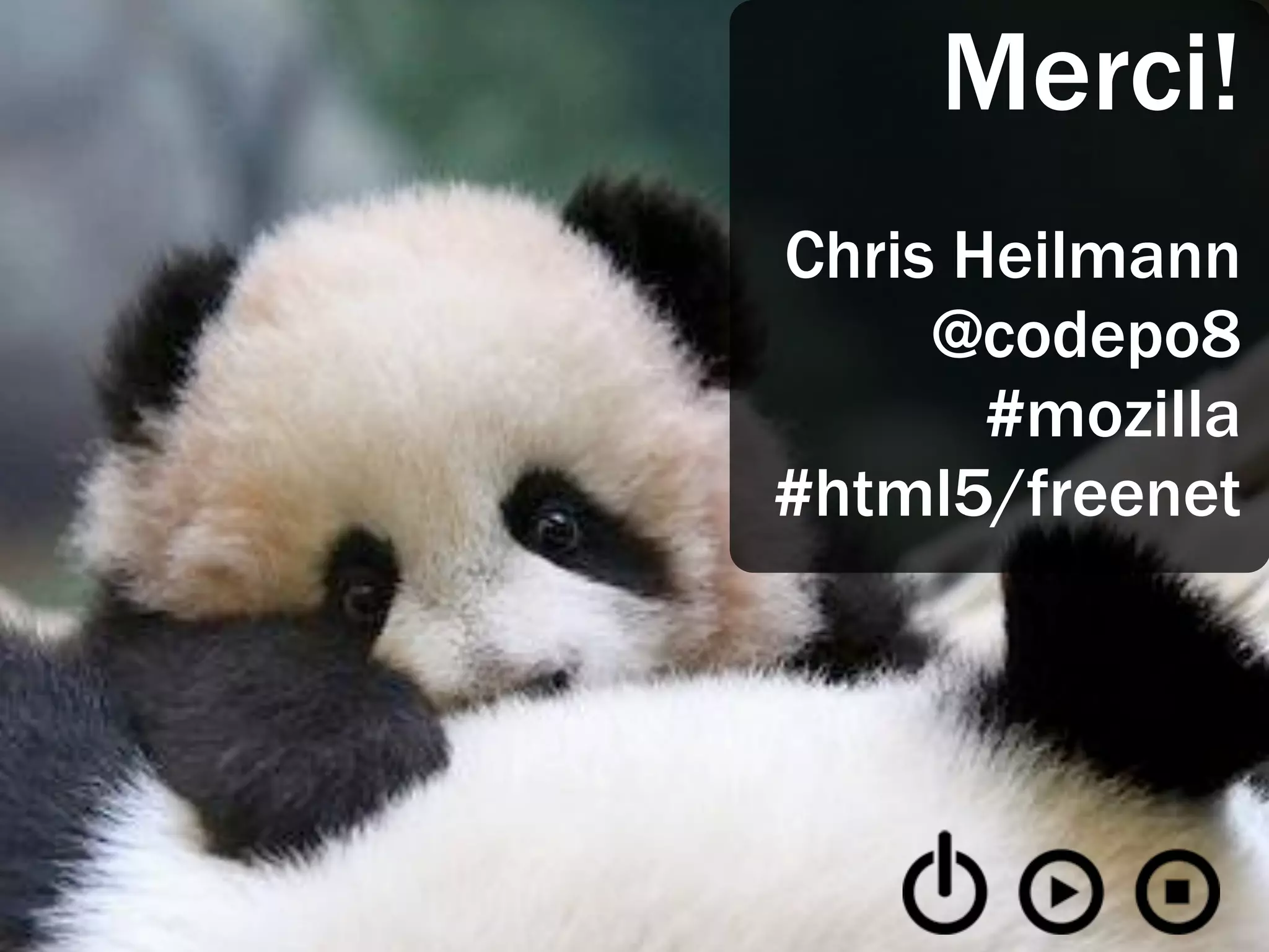 Merci!
Chris Heilmann
     @codepo8
       #mozilla
#html5/freenet
 