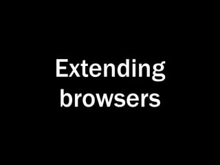 Extending
browsers
 