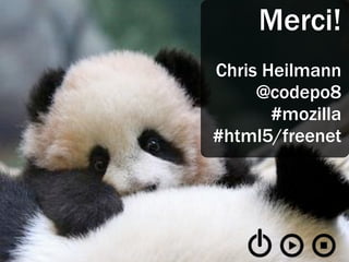 Merci!
Chris Heilmann
     @codepo8
       #mozilla
#html5/freenet
 