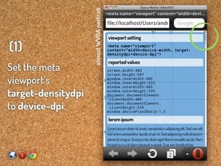 almost WVGA portrait
(1)
Set the meta
viewport’s
target-densitydpi
to device-dpi.
 
