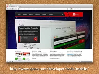 http:/
     /www.opera.com/developer/tools/mobile/
 