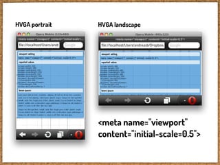 HVGA portrait   HVGA landscape




                <meta name="viewport"
                content="initial-scale=0.5">
 