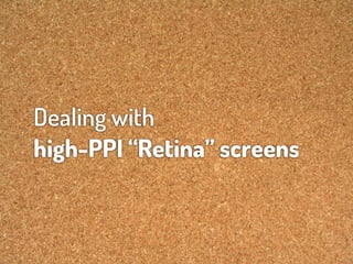 Dealing with
high-PPI “Retina” screens
 