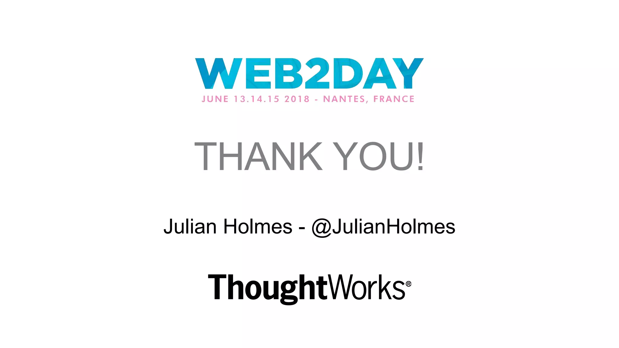 THANK YOU!
Julian Holmes - @JulianHolmes
 