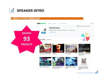Online Games Consulting & Services
SPEAKER INTRO
I AM A LITTLE OBSESSED
BACKED
93
PROJECTS
 