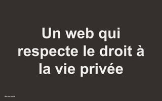 We Are Social
Un web qui
respecte le droit à
la vie privée
30
 