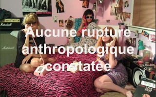 We Are Social
Aucune rupture
anthropologique
constatée
49
 