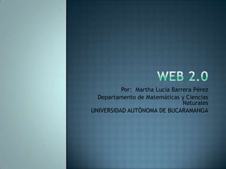 Por: Martha Lucía Barrera Pérez
  Departamento de Matemáticas y Ciencias
                                Naturales
UNIVERSIDAD AUTÓNOMA DE BUCARAMANGA
 