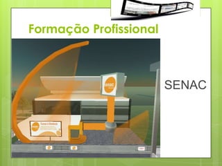 Formação Profissional



                        SENAC
 