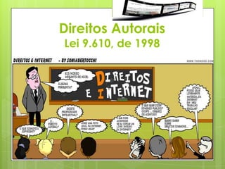 Direitos Autorais
Lei 9.610, de 1998
 