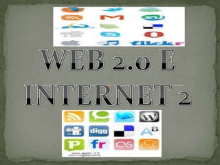 WEB 2.0 E  INTERNET 2 