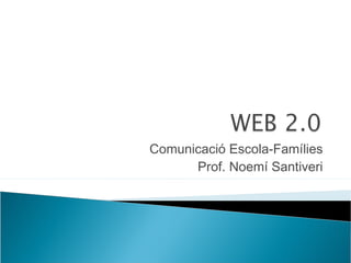 Comunicació Escola-Famílies
Prof. Noemí Santiveri
 