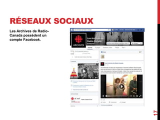 Les Archives de Radio-
Canada possèdent un
compte Facebook.
17
RÉSEAUX SOCIAUX
 