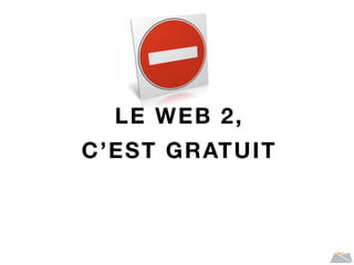 LE WEB 2,
C’EST GRATUIT
 