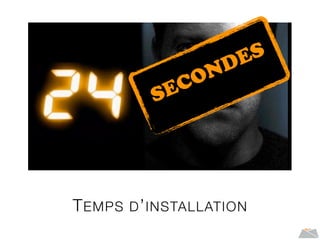 TEMPS D’INSTALLATION
SECONDES
 