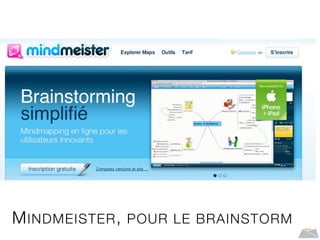 MINDMEISTER, POUR LE BRAINSTORM
 