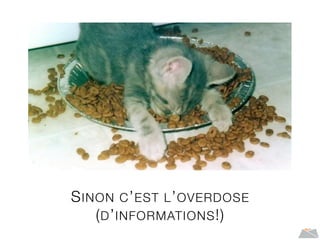 SINON C’EST L’OVERDOSE
(D’INFORMATIONS!)
 