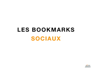 LES BOOKMARKS
SOCIAUX
 