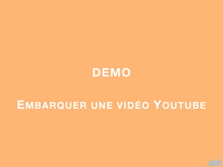 EMBARQUER UNE VIDÉO YOUTUBE
DEMO
 