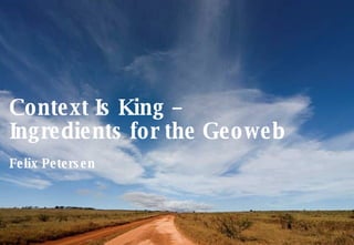   © 2007  Nokia  Context Is King –  Ingredients for the Geoweb Felix Petersen 