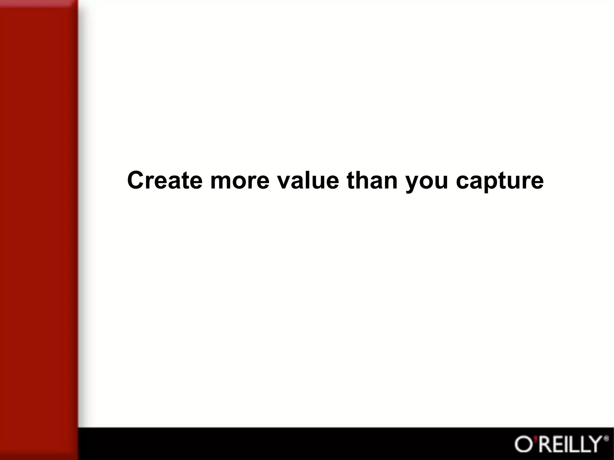 Create more value than you capture
 
