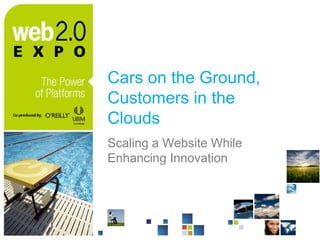 Cars on the Ground, Customers in the Clouds Scaling a Website While Enhancing Innovation 