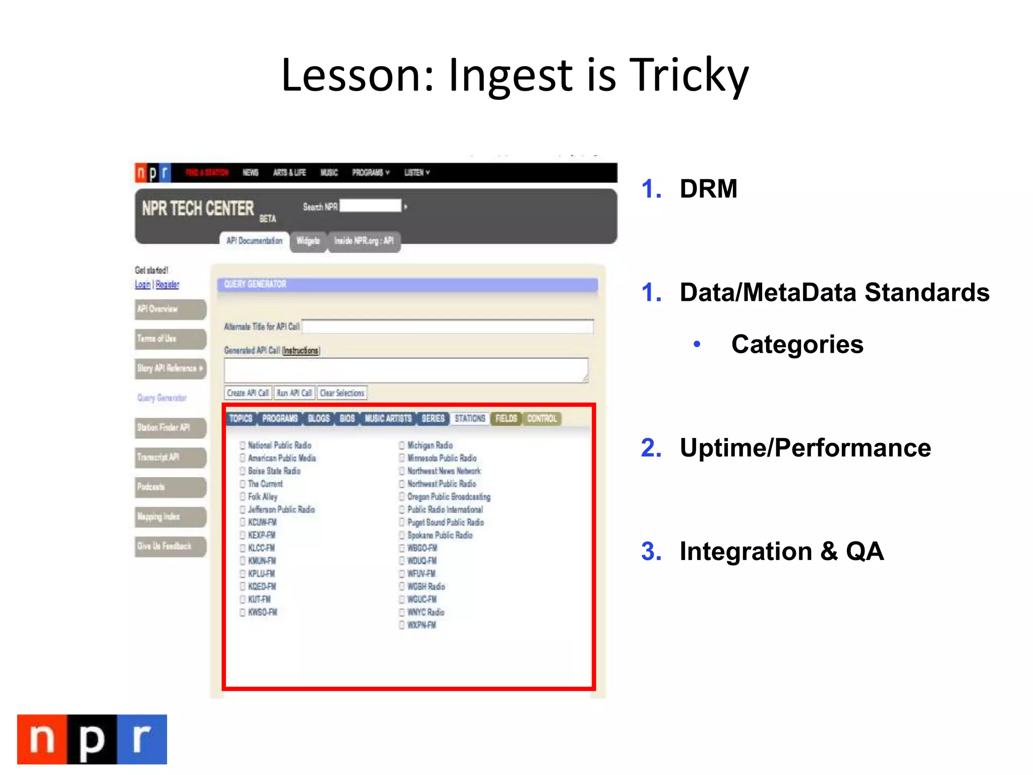 Image Data in the API<image id="133849355" type="primary" width="200" src="http://media.npr.org/img/a1.jpg" hasBorder="false"><crop type="square" src="http://media.npr.org/img/as.jpg" height="440" width="440"/><crop type=”wide" src="http://media.npr.org/img/aw.jpg" height="400" width=”225"/></image>